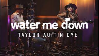 Water Me Down - Taylor Austin Dye