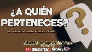 ¿A QUIÉN PERTENECES? PARTE 2 por el Roeh Dr. Javier Palacios Celorio 