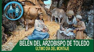  BELÉN DEL ARZOBISPO DE TOLEDO - ÚLTIMO DÍA DE MONTAJE Y RESULTADO FINAL