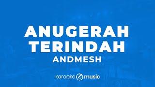 Anugerah Terindah - Andmesh  (KARAOKE VERSION)