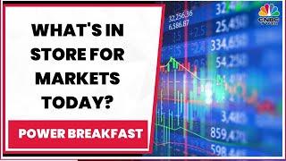 What's In Store For Markets Today? Decoding The Trade Set-Up | Power Breakfast | CNBC-TV18