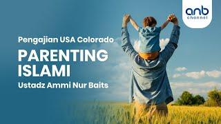 Parenting Islami | Ustadz Ammi Nur Baits, S.T., BA.