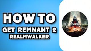 Remnant 2 Realmwalker Set - How to Get It?