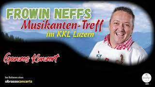 "Ganzes Konzert, | FROWIN NEFFS Musikanten-Treff | KKL Luzern