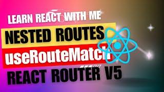 [27] React JS | React Router V5 | Nested Routes | useRouteMatch
