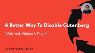A Better Way To Disable Gutenberg (With And Without A Plugin)