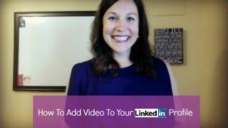 How To Add A Video To Your LinkedIn Profile