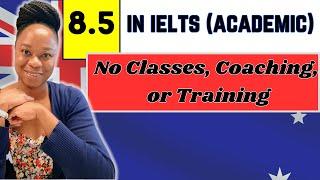 I scored 8.5 in IELTS (Academic) | No special classes, coaching or training.