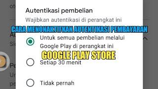 Cara Menonaktifkan Autentikasi Pembayaran Di Google Play Store