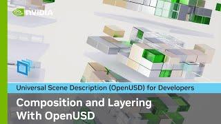 Universal Scene Description (OpenUSD): Composition and Layering