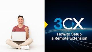 How-to Setup A Remote Extension On 3CX