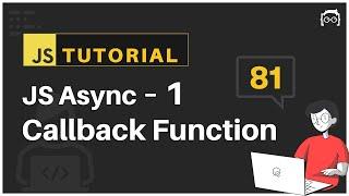 #81 JavaScript Bangla Tutorial | Callback Functions | Asynchronous JavaScript - 1