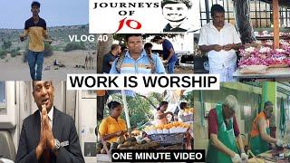 WORK IS WORSHIP|JOURNEYS OF JO|1 MIN VIDEO |VLOG 40