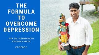 The Formula To Overcome Depression- Vedanta Ask Sri Vishwanath Show