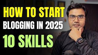 How To Start Blogging In 2025 - The Skills You NEED To Know!