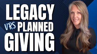 Legacy Giving VS Planned Giving: legacy giving tips