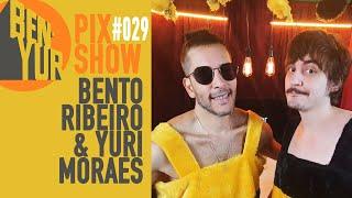 BEN-YUR PIX SHOW com BENTO RIBEIRO & YURI MORAES #029