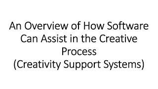 An Overview of How Software Can Assist in the Creative Process (Creativity Support Systems)