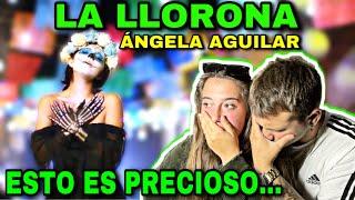  REACCIÓN a LA LLORONA  ÁNGELA AGUILAR  **muy emocionante**