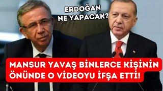 Mansur Yavaş binlerce kişinin önünde o videoyu ifşa etti! Erdoğan ne diyecek?