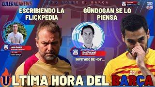 ULTIMA HORA BARÇA BOMBA GUNDOGAN | FLICK HABLA CLARO | HABLAMOS CON ALEX PINTANEL DE RELEVO