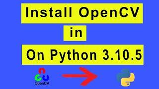 How to Install OpenCV in Python 3.10 | Setup OpenCV for Python | Step by Step in Details