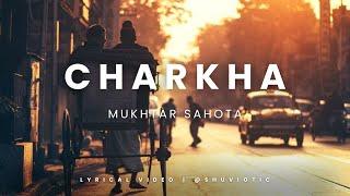 Ve mahiya tere vekhan nu | Charkha Song | Mukhtar Sahota | lyrical video |""