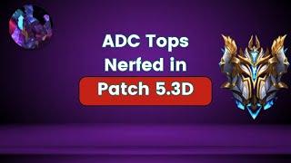 ADC Tops Finally Nerfed! Patch 5.3D review