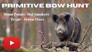 Primitive Bow Hunt | Stone Points - Hot Smokers - Texas - Arrow Fixes #primitiveskills #archery