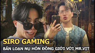 Siro Gaming: Bấn loạn nụ hôn đồng giới với Mr.Vịt