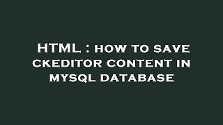 HTML : how to save ckeditor content in mysql database