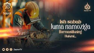 Ish sabab juma namoziga bormaslikning hukmi... | 25-Savol | Ustoz Abdulloh Zufar