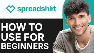 Spreadshirt Tutorial 2024 - How To Use Spreadshirt (Step By Step)