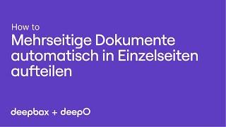 Mehrseitige Dokumente automatisch in Einzelseiten aufteilen | How to DeepBox + DeepO