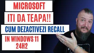 Microsoft Iti Da TEAPA ! Dezactivare RECALL In Windows 11 24H2