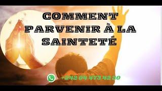 COMMENT PARVENIR A LA SAINTETÉ