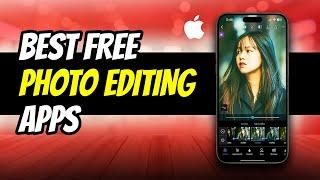 Top 5 BEST FREE Photo Editing Apps for iPhone (2024)