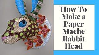 How to Make a Paper Mache Rabbit Head