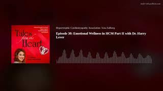 Episode 38: Emotional Wellness in HCM Part II with Dr. Harry Lever