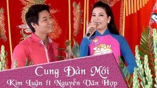 Cung Đàn Mới | Kim Luận ft Nguyễn Văn Hợp | Tân Cổ