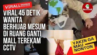 Viral Video 45 Detik Wanita Berhijab Mesum di Ruang Ganti Mall Terekam CCTV