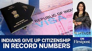 Why Are Indians Giving Up Citizenship in Record Numbers? | Vantage with Palki Sharma