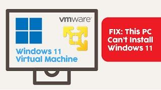 Install Windows 11 Virtual Machine Using VMware - Fix Error "This PC Can't Run Windows 11"