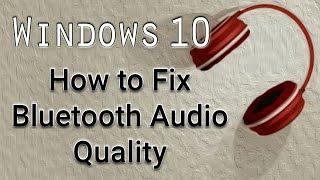 How to Fix Bluetooth Audio Quality - Windows 10 Tutorial