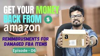 Amazon FBA Reimbursements for Warehouse and Customer Damaged Items - Get Your Money Back EP - 06