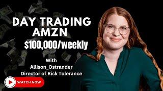 Day Trading Amazon AMZN Earn $100,000 Weekly With Allison Ostrander