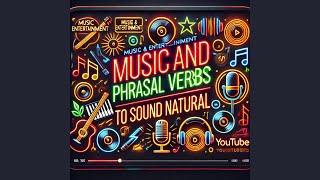 37.Music and Entertainment Phrasal Verbs to Sound Natural