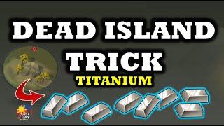 DEAD ISLAND TRICK  "TITANIUM"  FARMING - Last Day On Earth