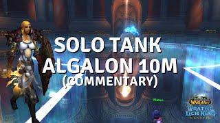 How to Solo Tank Algalon 10m  [w/ Commentary]