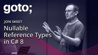 Nullable Reference Types in C# 8 • Jon Skeet • GOTO 2019